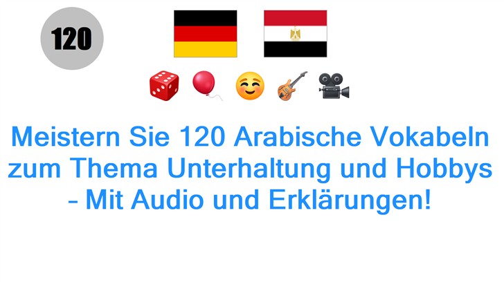Meistern Sie 120 Arabische Vokabeln zum Thema Unterhaltung und Hobbys – Mit Audio und Erklärungen!